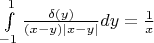 $\int\limits_{-1}^{1}\frac{\delta(y)}{(x-y)|x-y|}dy=\frac 1 x$
