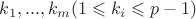 $k_1, ... , k_m (1 \leqslant k_i \leqslant p-1)$