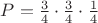 $P=\frac34 \cdot \frac34 \cdot \frac14$