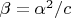 $\beta=\alpha^2/c$