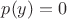 $p(y)=0$