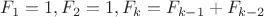 $F_1 = 1, F_2 = 1, F_k = F_{k-1} + F_{k-2}$