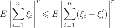 $$E\left|\sum\limits_{i=1}^n \xi_i\right|^r \leqslant E\left|\sum\limits_{i=1}^n (\xi_i-\xi_i')\right|^r$$