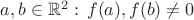 $a, b \in \mathbb{R}^2 : \, f(a), f(b) \ne 0$