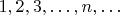 $1, 2, 3,\ldots, n,\ldots$