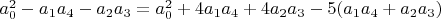$a_0^2-a_1 a_4-a_2 a_3=a_0^2+4 a_1 a_4+4 a_2 a_3-5 (a_1 a_4+a_2 a_3)$