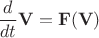 $\dfrac{d}{dt}\mathbf{V}=\mathbf{F}(\mathbf{V})$
