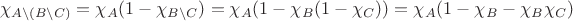 $$
\chi _{A\backslash (B\backslash C)}  = \chi _A (1 - \chi _{B\backslash C} ) = \chi _A (1 - \chi _B (1 - \chi _C )) = \chi _A (1 - \chi _B  - \chi _B \chi _C )
$$