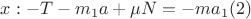 $x:-T-m_1a+\mu N=-ma_1     (2)$