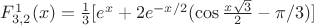 $F^1_{3,2}(x)= \frac {1} {3} [e^x +2e^{-x/2} (\cos \frac {x \sqrt3} {2} - \pi /3)]