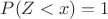 $P(Z < x) = 1$