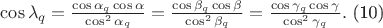$\cos \lambda _{q}=\frac{\cos \alpha_{q}\cos\alpha}{\cos^{2}\alpha_{q}}=\frac{\cos \beta_{q}\cos\beta}{\cos^{2}\beta_{q}}=\frac{\cos \gamma_{q}\cos\gamma }{\cos^{2}\gamma_{q}}.$   (10)
