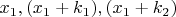 $x_1,(x_1+k_1), (x_1+k_2)$