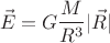$$\vec{E}=G\frac{M}{R^3}|\vec{R}|$$