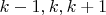 $k-1, k, k+1$