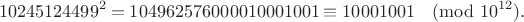 $$10245124499^2 = 104962576000010001001 \equiv 10001001 \pmod{10^{12}}.$$