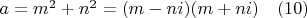 $a=m^2 +n^2 =(m-ni) (m+ni) \quad (10)$