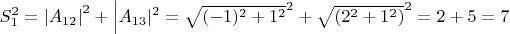 $S^2_1=\left|A_{12}\right|^2+\left|A_{13}\rigth|^2=\sqrt{(-1)^2+1^2}^2+\sqrt{(2^2+1^2)}^2=2+5=7