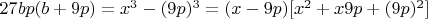$27bp(b+9p)=x^3-(9p)^3=(x-9p)[x^2+x9p+(9p)^2]$