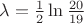 $\lambda = \frac 1 2 \ln \frac{20}{19}$