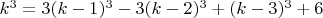 $k^3=3(k-1)^3-3(k-2)^3+(k-3)^3+6$