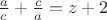 $\frac{a}{c}+\frac{c}{a}=z+2$
