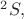$^2S,$