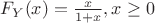 $F_Y(x) = \frac x{1+x}, x \ge 0$