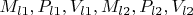 $M_{l1}, P_{l1}, V_{l1},    M_{l2}, P_{l2}, V_{l2}$