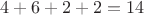 $4 + 6 + 2 + 2 = 14$