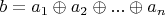 $b = a_1\oplus a_2\oplus...\oplus a_n$