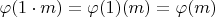 $\varphi(1 \cdot m) = \varphi(1)(m) = \varphi(m)$