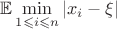 $\mathbb{E}\min\limits_{1\leqslant i\leqslant n}|x_i-\xi|$