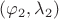 $(\varphi_2, \lambda_2)$