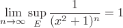 $$\lim\limits_{n \to \infty} \sup_{E} \frac{1}{(x^2+1)^n} = 1$$