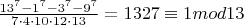 $\frac{13^7-1^7-3^7-9^7}{7\cdot4\cdot10\cdot12\cdot13}=1327\equiv1mod13$
