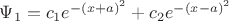 $\Psi_1=c_1 e^{-(x+a)^2}+c_2 e^{-(x-a)^2}$