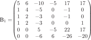 B_1=$\begin{pmatrix}
 5& 6 &-10&-5&17&17 \\
1& 4 &-5&0&-1&0 \\
1& 2 &-3&0&-1&0 \\
1& 2 &-3&0&0&1 \\
0& 0 &5&-5&22&17 \\ 
0& 0 &-6&6&-26&-20 \\ 
\end{pmatrix}$
