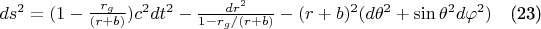 $ds^2=(1-\frac{r_g} {(r+b)})c^2dt^2-\frac{dr^2} {1-r_g/(r+b)}-(r+b)^2(d{\theta}^2+\sin{\theta}^2d{\varphi}^2)$\quad(23)
