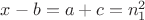 $x-b=a+c=n_1^2$