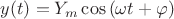 $y(t)=Y_{m}\cos{(\omega t + \varphi)}$