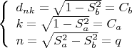 $\[
\left\{ \begin{array}{l}
 d_{nk}  = \sqrt {1 - S_b ^2 }  = C_b  \\ 
 k = \sqrt {1 - S_a ^2 }  = C_a  \\ 
 n = \sqrt {S_a ^2  - S_b ^2 }  = q \\ 
 \end{array} \right.
\]$