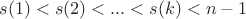 $s(1) < s(2) < ... < s(k) < n-1$