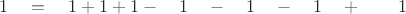 $ \quad 1 \quad = \quad 1  + 1 +  1  -  \quad 1 \quad - \quad 1 \quad - \quad 1 \quad + \quad \quad 1 $