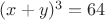 $
(x+y)^3=64
$