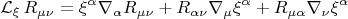 $${\mathcal L}_{\xi} \, R_{\mu \nu} = \xi^{\alpha} \nabla_{\alpha} R_{\mu \nu}
+ R_{\alpha \nu} \nabla_{\mu}\xi^{\alpha}
+ R_{\mu \alpha} \nabla_{\nu}\xi^{\alpha}$$