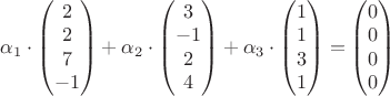 $\alpha_1\cdot\begin{pmatrix} 2 \\ 2 \\ 7 \\ -1  \end{pmatrix}+\alpha_2\cdot\begin{pmatrix} 3 \\ -1 \\ 2 \\ 4  \end{pmatrix} + \alpha_3\cdot\begin{pmatrix} 1 \\ 1 \\ 3 \\ 1  \end{pmatrix} = \begin{pmatrix} 0 \\ 0 \\ 0 \\ 0  \end{pmatrix} $