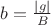 $b=\frac{|g|}{B}$
