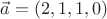 $\vec{a} = (2,1,1,0)$