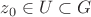 $z_0\in U\subset G$